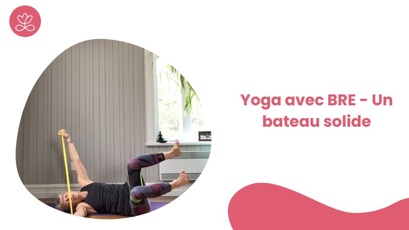 Yoga avec BRE - Un bateau solide avec Esther Bouchard